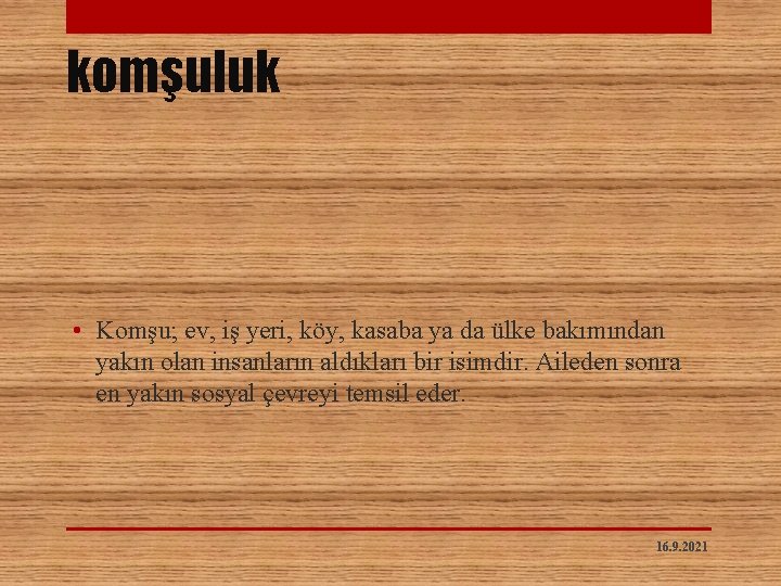 komşuluk • Komşu; ev, iş yeri, köy, kasaba ya da ülke bakımından yakın olan