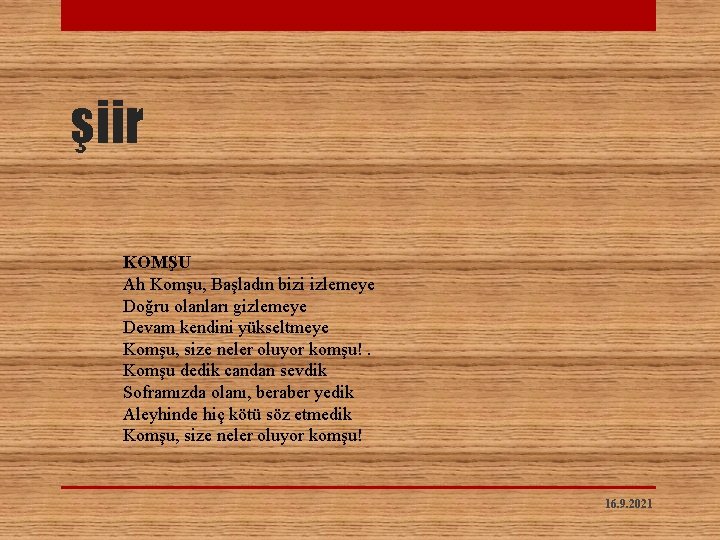 şiir KOMŞU Ah Komşu, Başladın bizi izlemeye Doğru olanları gizlemeye Devam kendini yükseltmeye Komşu,