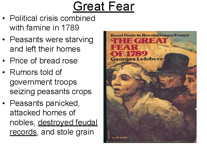 Great Fear • Political crisis combined with famine in 1789 • Peasants were starving