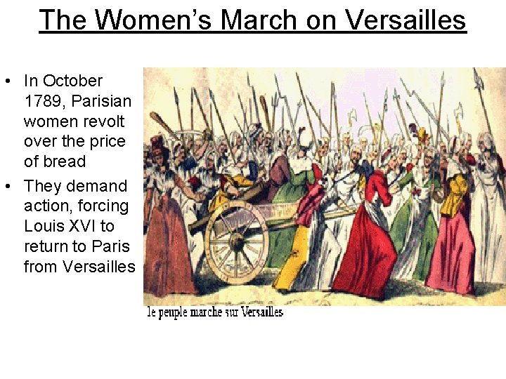 The Women’s March on Versailles • In October 1789, Parisian women revolt over the