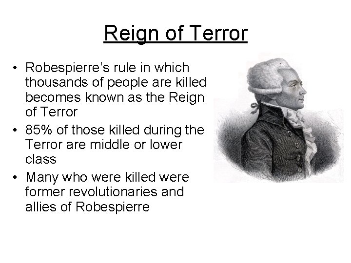 Reign of Terror • Robespierre’s rule in which thousands of people are killed becomes