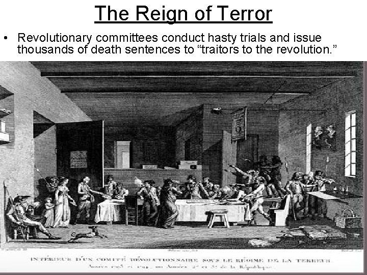 The Reign of Terror • Revolutionary committees conduct hasty trials and issue thousands of