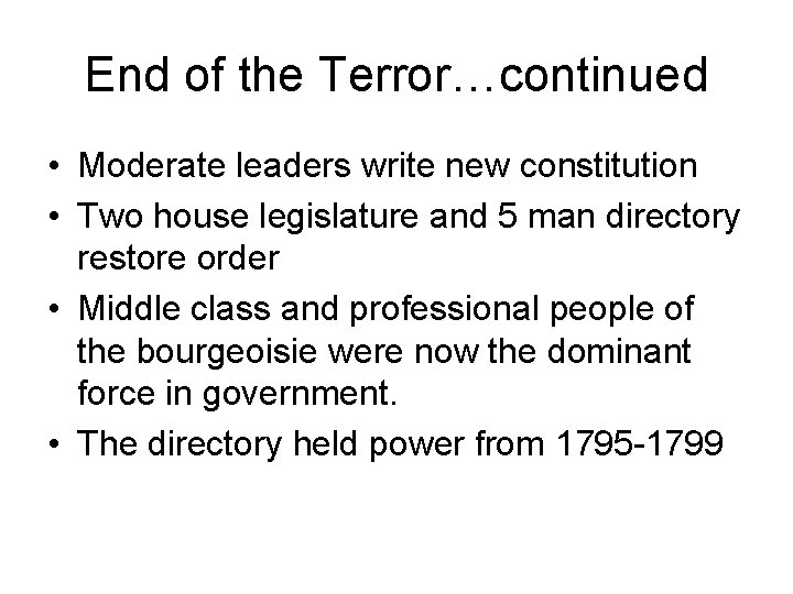 End of the Terror…continued • Moderate leaders write new constitution • Two house legislature