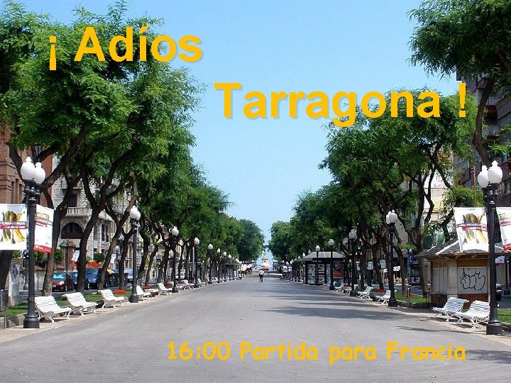 ¡ Adíos Tarragona ! 16: 00 Partida para Francia 