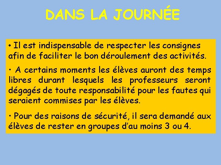 DANS LA JOURNÉE • Il est indispensable de respecter les consignes afin de faciliter