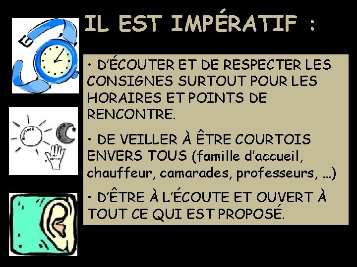 IL EST IMPÉRATIF : • D’ÉCOUTER ET DE RESPECTER LES CONSIGNES SURTOUT POUR LES