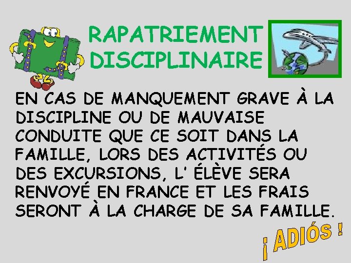 RAPATRIEMENT DISCIPLINAIRE EN CAS DE MANQUEMENT GRAVE À LA DISCIPLINE OU DE MAUVAISE CONDUITE