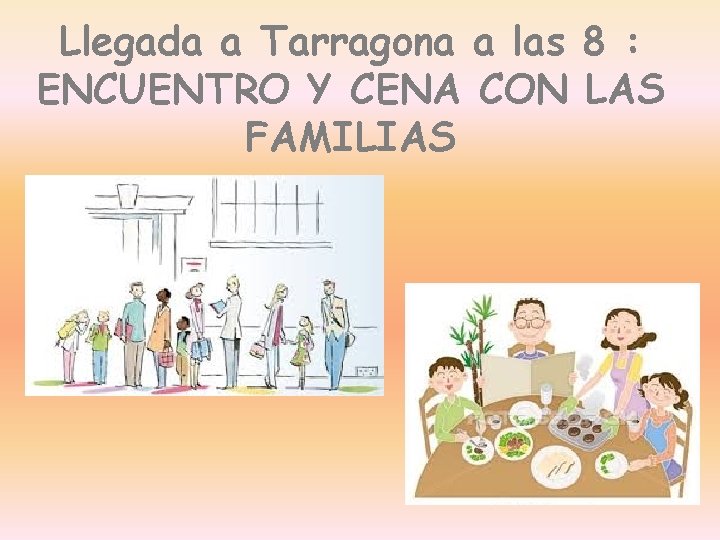 Llegada a Tarragona a las 8 : ENCUENTRO Y CENA CON LAS FAMILIAS 