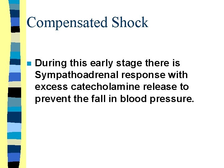 Compensated Shock n During this early stage there is Sympathoadrenal response with excess catecholamine