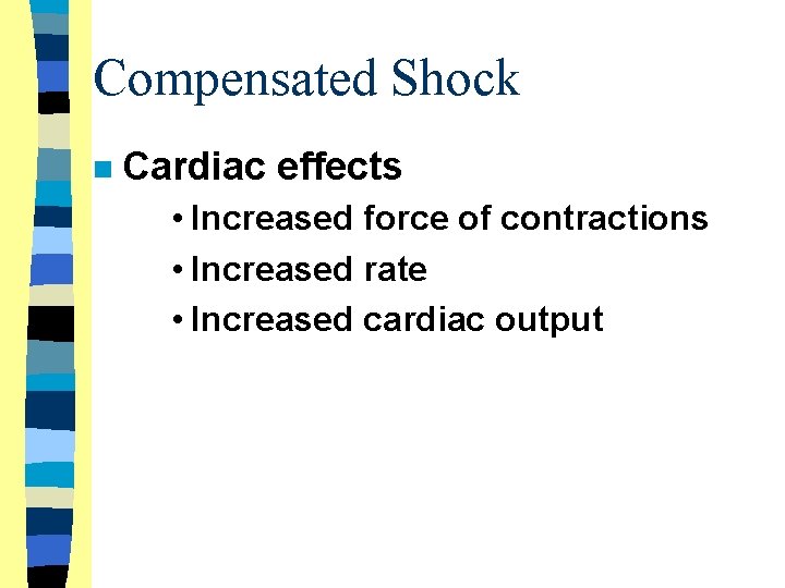 Compensated Shock n Cardiac effects • Increased force of contractions • Increased rate •