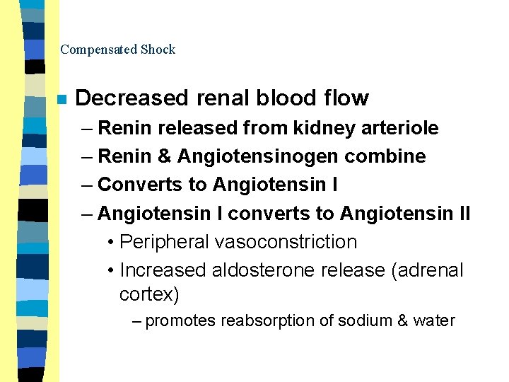 Compensated Shock n Decreased renal blood flow – Renin released from kidney arteriole –