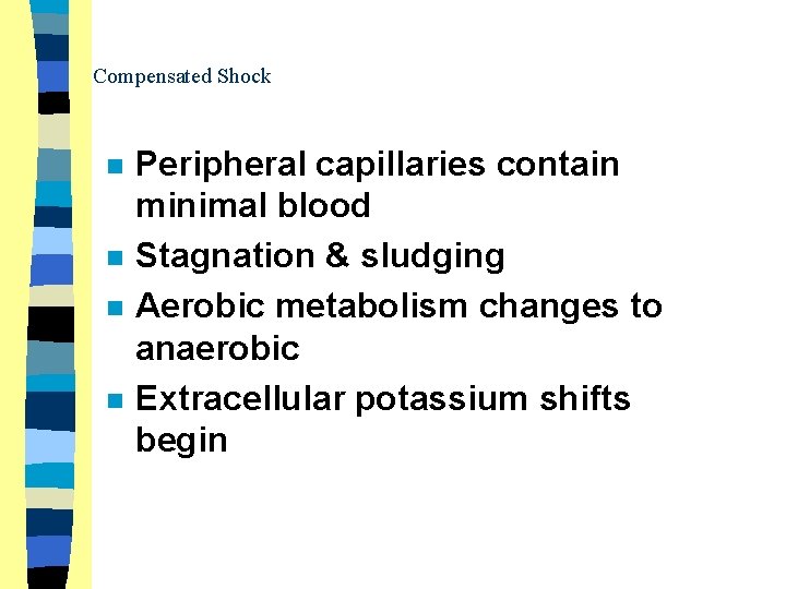 Compensated Shock n n Peripheral capillaries contain minimal blood Stagnation & sludging Aerobic metabolism