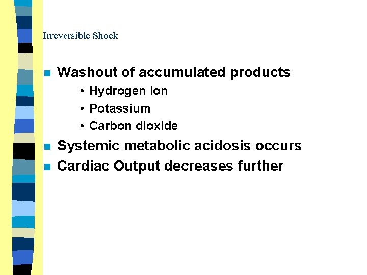 Irreversible Shock n Washout of accumulated products • Hydrogen ion • Potassium • Carbon