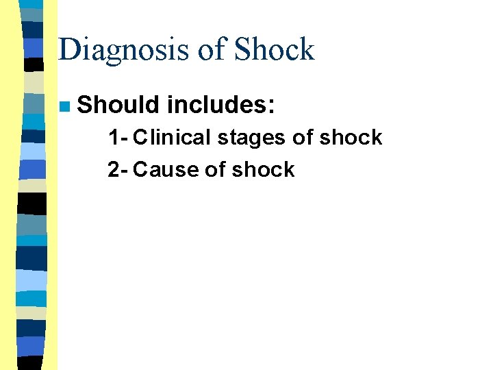 Diagnosis of Shock n Should includes: 1 - Clinical stages of shock 2 -