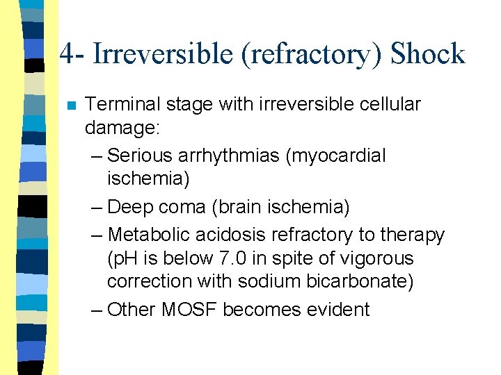 4 - Irreversible (refractory) Shock n Terminal stage with irreversible cellular damage: – Serious