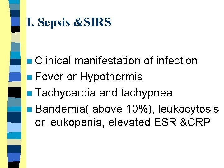 I. Sepsis &SIRS Clinical manifestation of infection n Fever or Hypothermia n Tachycardia and