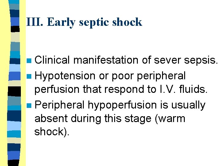 III. Early septic shock Clinical manifestation of sever sepsis. n Hypotension or poor peripheral