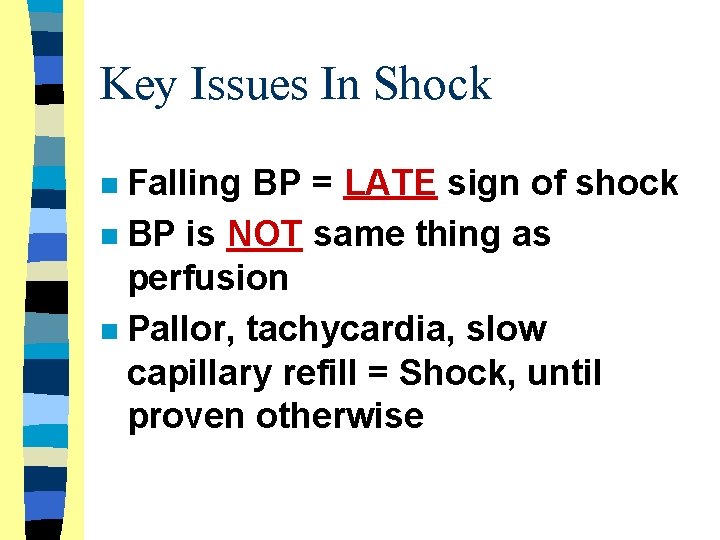 Key Issues In Shock Falling BP = LATE sign of shock n BP is