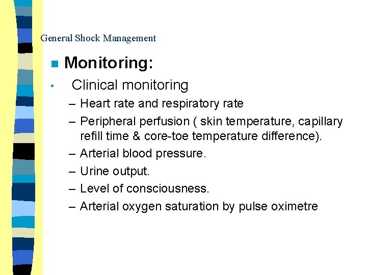 General Shock Management n • Monitoring: Clinical monitoring – Heart rate and respiratory rate
