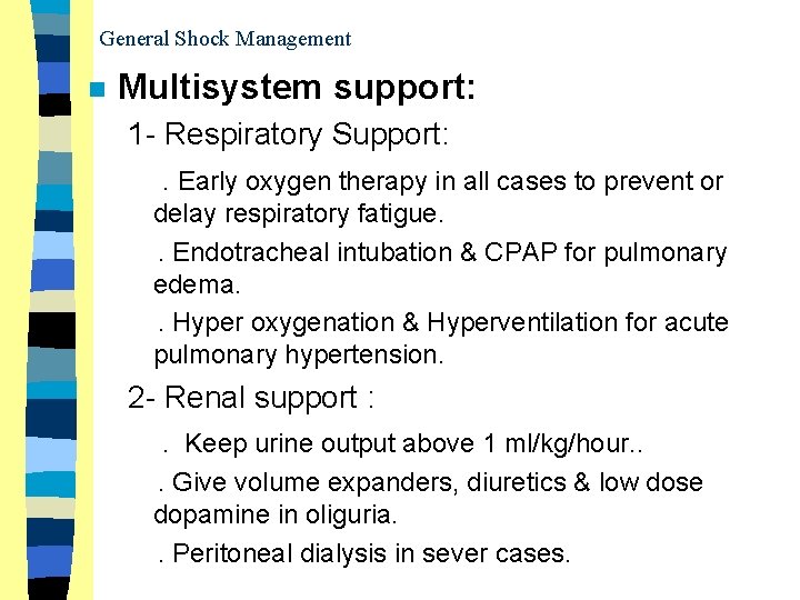 General Shock Management n Multisystem support: 1 - Respiratory Support: . Early oxygen therapy