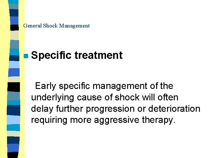 General Shock Management n Specific treatment Early specific management of the underlying cause of
