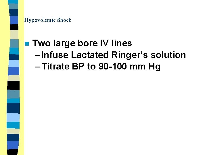 Hypovolemic Shock n Two large bore IV lines – Infuse Lactated Ringer’s solution –