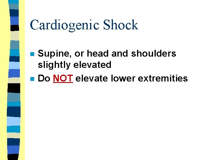 Cardiogenic Shock n n Supine, or head and shoulders slightly elevated Do NOT elevate