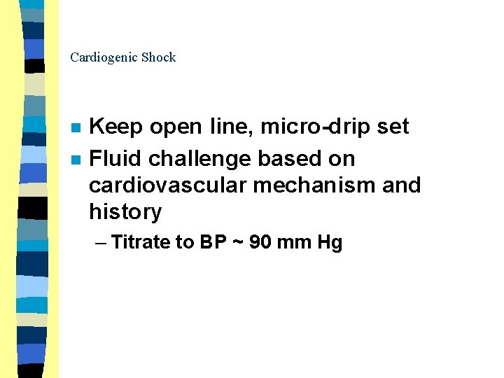 Cardiogenic Shock n n Keep open line, micro-drip set Fluid challenge based on cardiovascular