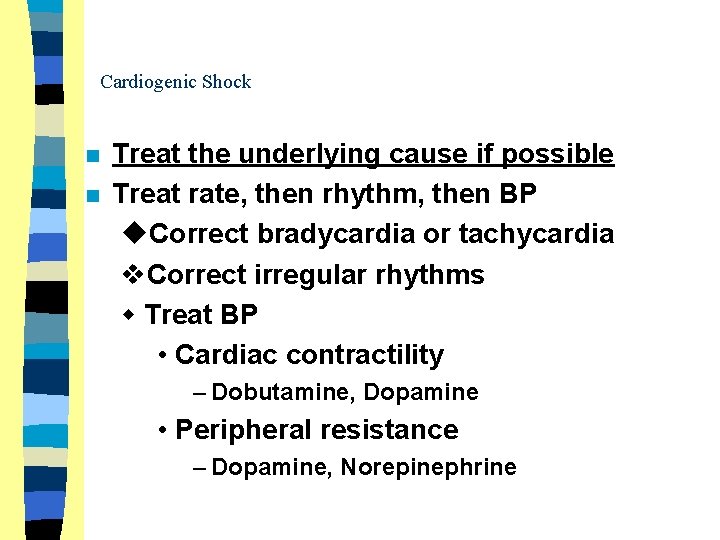 Cardiogenic Shock n n Treat the underlying cause if possible Treat rate, then rhythm,