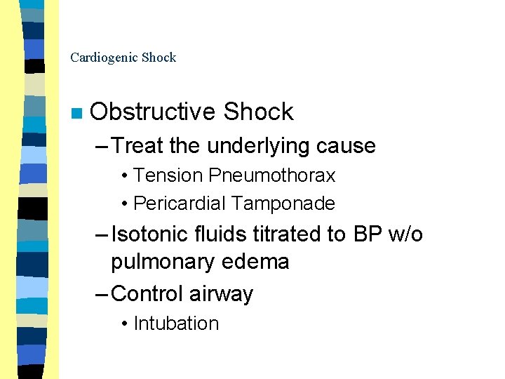Cardiogenic Shock n Obstructive Shock – Treat the underlying cause • Tension Pneumothorax •