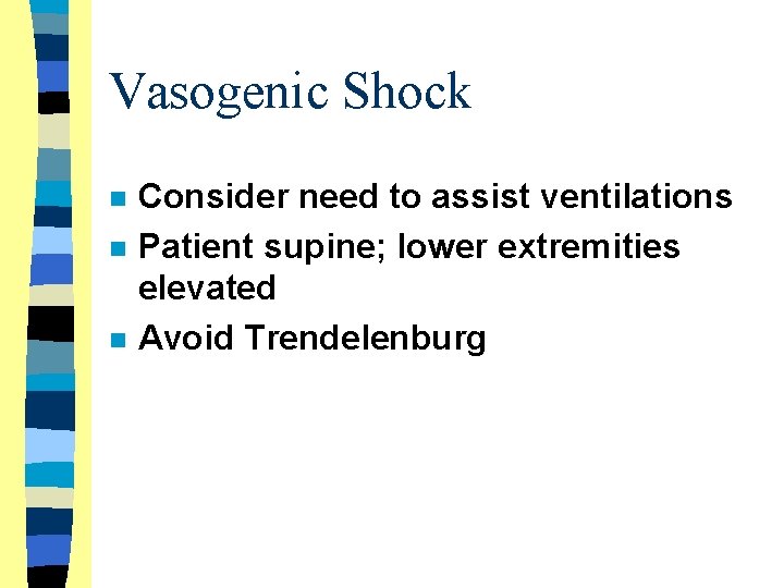 Vasogenic Shock n n n Consider need to assist ventilations Patient supine; lower extremities