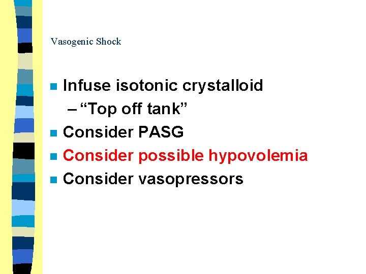 Vasogenic Shock n n Infuse isotonic crystalloid – “Top off tank” Consider PASG Consider