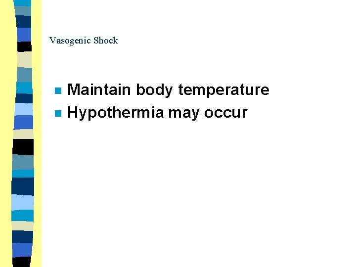 Vasogenic Shock n n Maintain body temperature Hypothermia may occur 