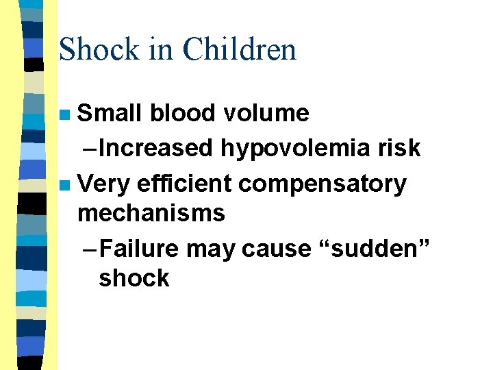 Shock in Children Small blood volume – Increased hypovolemia risk n Very efficient compensatory