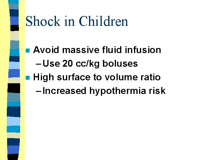 Shock in Children n n Avoid massive fluid infusion – Use 20 cc/kg boluses