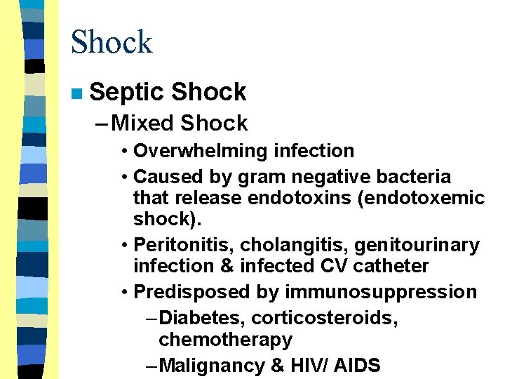 Shock n Septic Shock – Mixed Shock • Overwhelming infection • Caused by gram