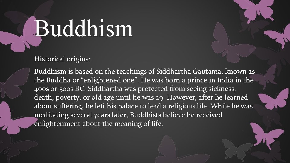 Buddhism Historical origins: Buddhism is based on the teachings of Siddhartha Gautama, known as