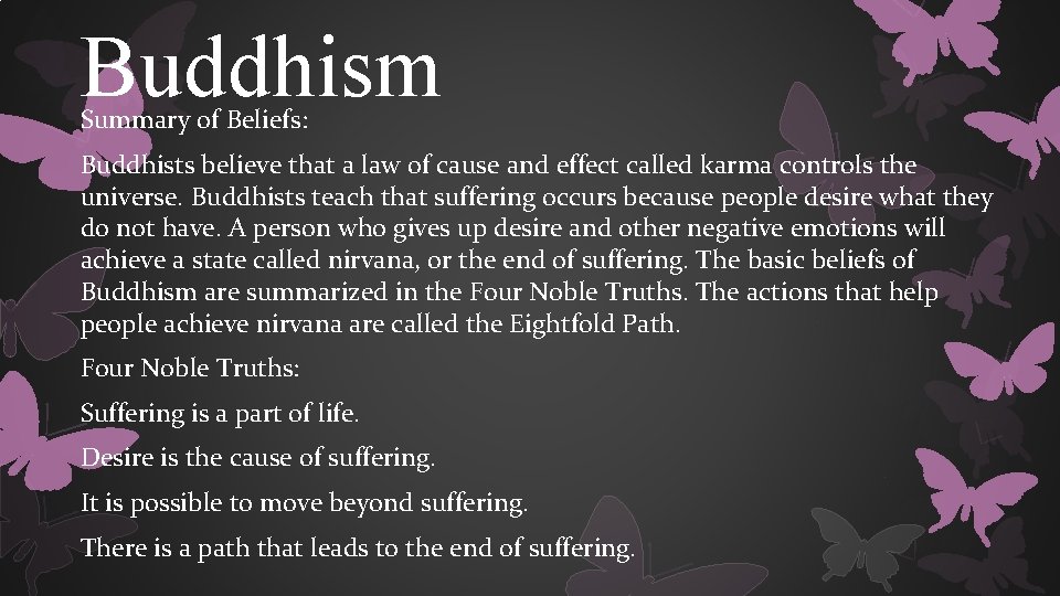 Buddhism Summary of Beliefs: Buddhists believe that a law of cause and effect called