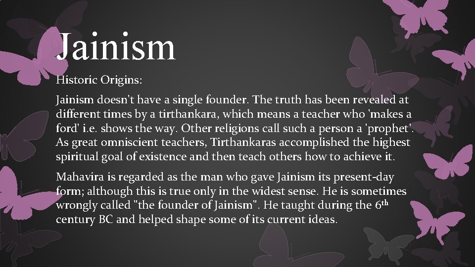 Jainism Historic Origins: Jainism doesn't have a single founder. The truth has been revealed