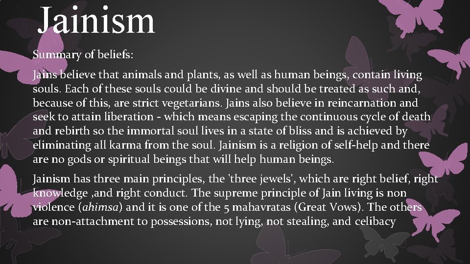 Jainism Summary of beliefs: Jains believe that animals and plants, as well as human
