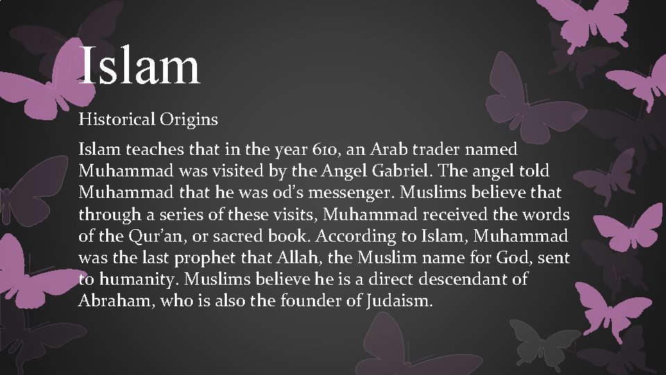 Islam Historical Origins Islam teaches that in the year 610, an Arab trader named
