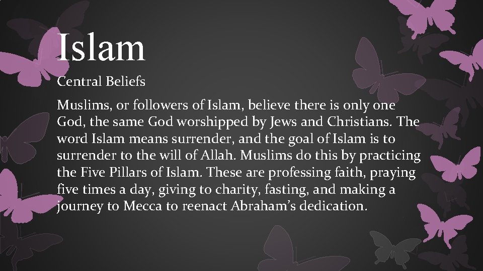 Islam Central Beliefs Muslims, or followers of Islam, believe there is only one God,
