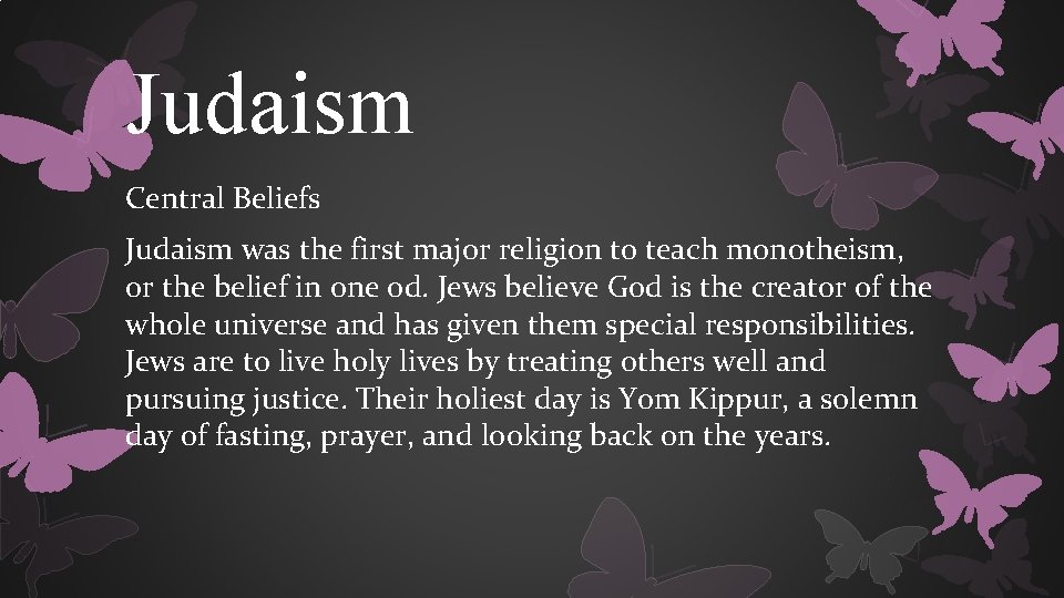 Judaism Central Beliefs Judaism was the first major religion to teach monotheism, or the