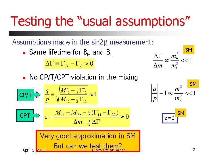 Testing the “usual assumptions” Assumptions made in the sin 2 b measurement: n Same