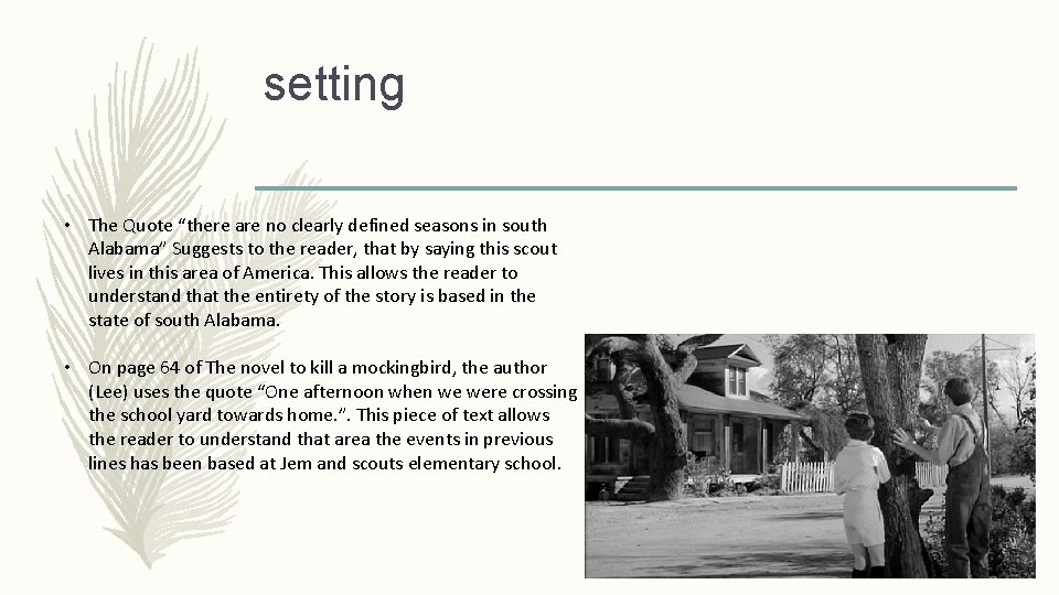 setting • The Quote “there are no clearly defined seasons in south Alabama” Suggests