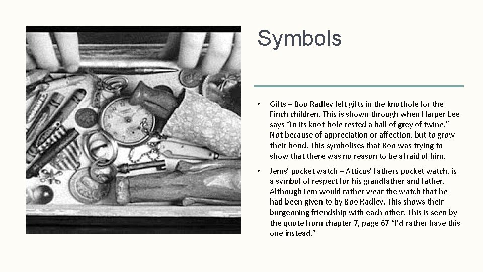 Symbols • Gifts – Boo Radley left gifts in the knothole for the Finch
