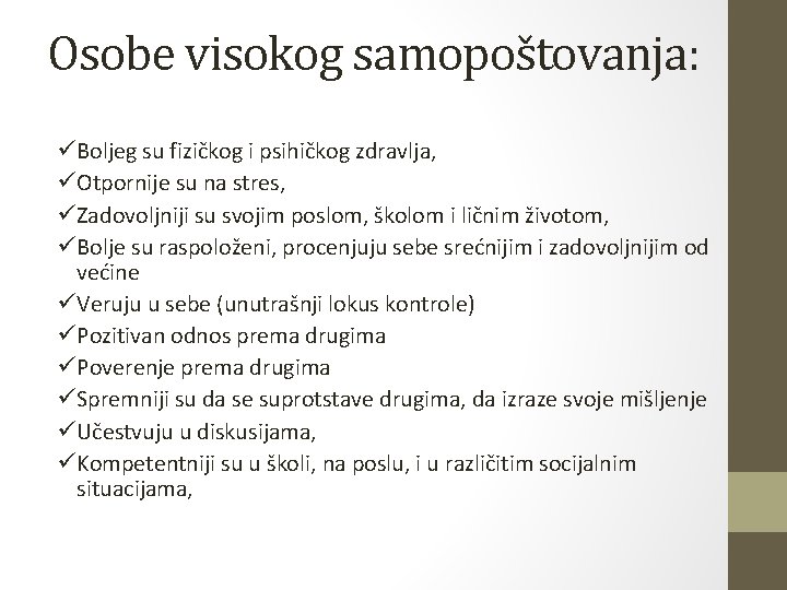 Osobe visokog samopoštovanja: üBoljeg su fizičkog i psihičkog zdravlja, üOtpornije su na stres, üZadovoljniji