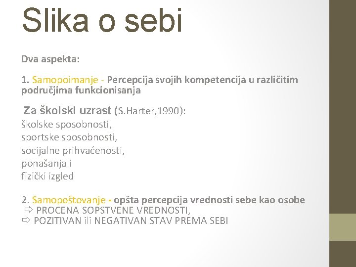 Slika o sebi Dva aspekta: 1. Samopoimanje - Percepcija svojih kompetencija u različitim područjima