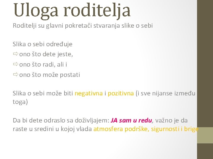 Uloga roditelja Roditelji su glavni pokretači stvaranja slike o sebi Slika o sebi određuje