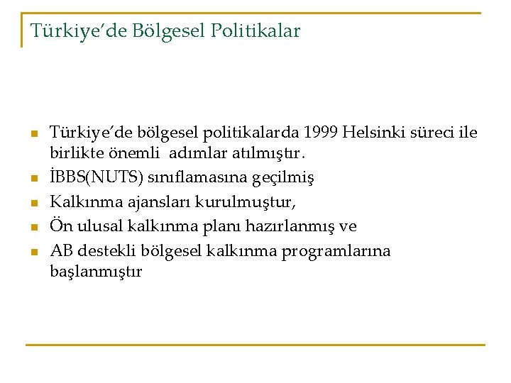 Türkiye’de Bölgesel Politikalar n n n Türkiye’de bölgesel politikalarda 1999 Helsinki süreci ile birlikte